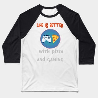 life is better with pizza and gaming Baseball T-Shirt